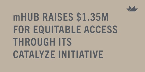 mHUB raises 1.35M for equitable access through its catalyze initiative.