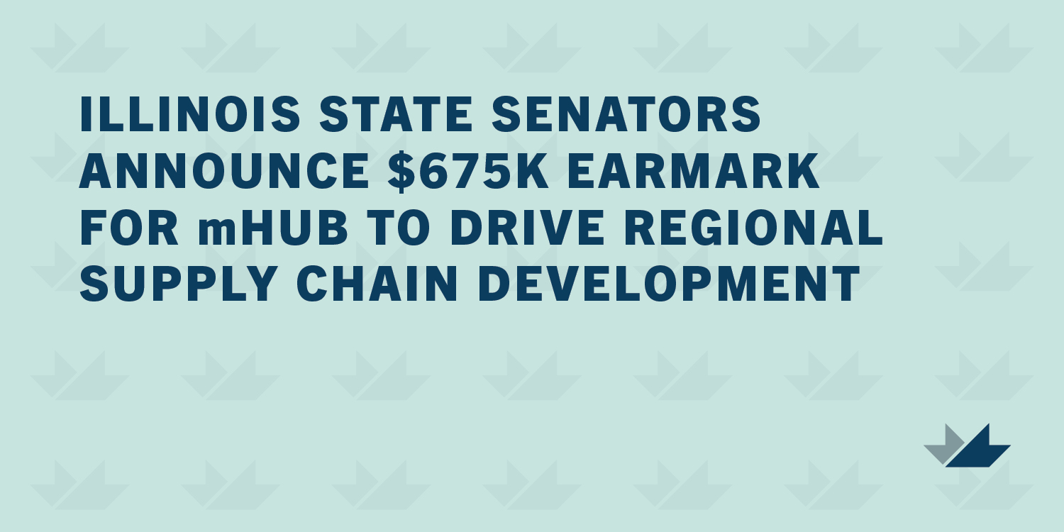 Illinois State Senators Announce $675,000 in  Funding for mHUB Regional Supply Chain Development