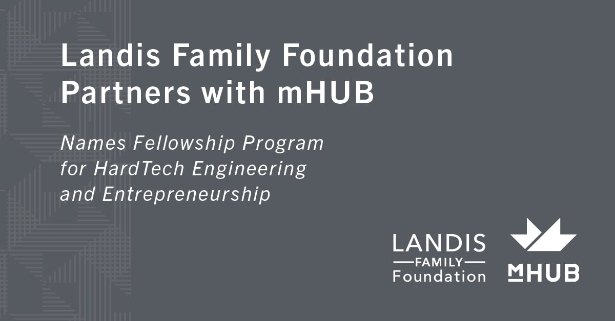 Landis Family Foundation Partners with mHUB and Names Fellowship Program for HardTech Engineering and Entrepreneurship