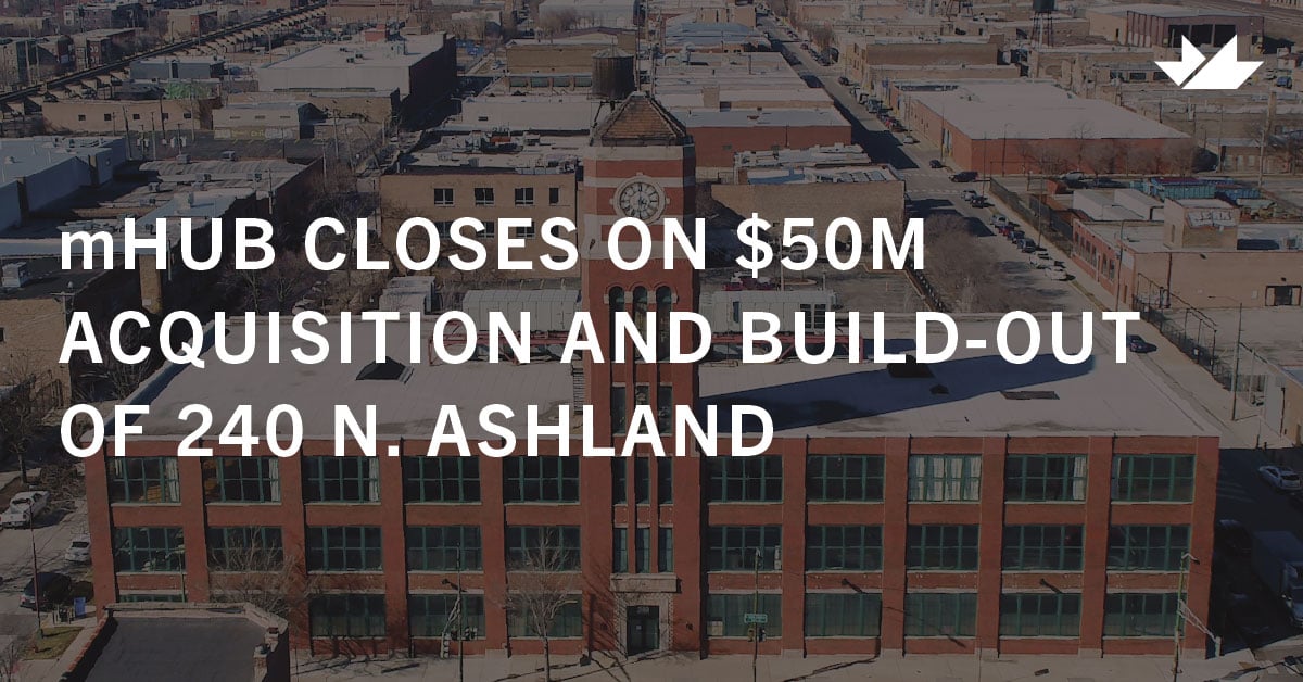 mHUB Closes on $50M Acquisition and Build-Out of 240 N. Ashland